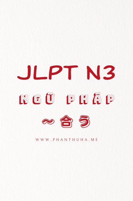 [JLPT N5] Ngữ pháp N5: 〜から（Vì ~）